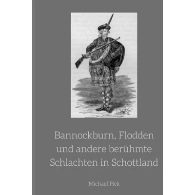 Abbildung von Bannockburn, Flodden und andere berühmte Schlachten in Schottland: Band 12 aus der Reihe Schottische Geschichte (Schottische Geschichten, 10)