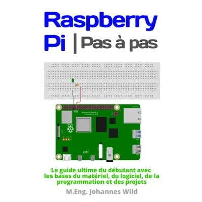 Abbildung von Raspberry Pi Pas à pas: Le guide ultime du débutant avec les bases matériel, logiciel, de la programmation et des projets