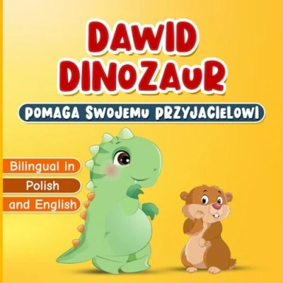 Abbildung von Bilingual in Polish and English: Dawid Dinozaur Pomaga Swojemu Przyjacielowi: Książka Dwujęzyczna dla Dzieci po Polsku i Angielsku od 2 do 7 Lat ... o Życzliwości Zawiera Strony Kolorowania