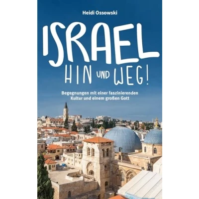 Abbildung von Israel Hin und weg!: Begegnungen mit einer faszinierenden Kultur einem großen Gott