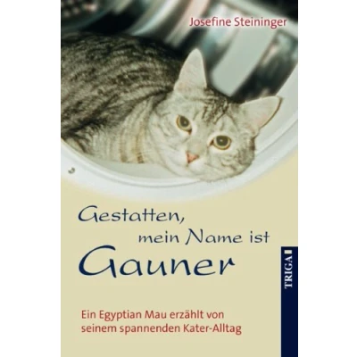 Abbildung von Gestatten, mein Name ist Gauner: Ein Egyptian Mau erzählt von seinem spannenden Kater Alltag