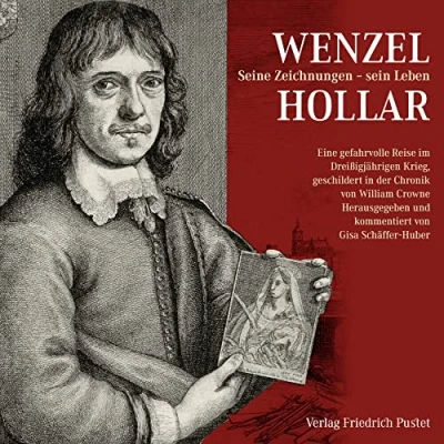 Abbildung von Wenzel Hollar. Seine Zeichnungen sein Leben: Eine gefahrvolle Reise im Dreißigjährigen Krieg, geschildert in der Chronik von William Crowne