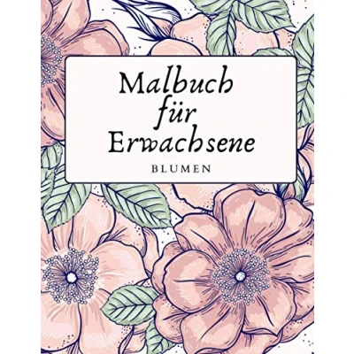Abbildung von Malbuch Für Erwachsene: Blumen Malbücher Erwachsene Malen und Entspannen