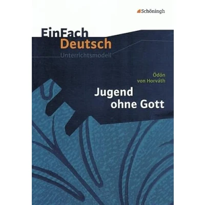 Abbildung von EinFach Deutsch Unterrichtsmodelle: Ödön von Horváth: Jugend ohne Gott: Gymnasiale Oberstufe