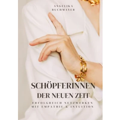 Abbildung von Schöpferinnen der neuen Zeit: Erfolgreich netzwerken mit Empathie &amp; Intuition