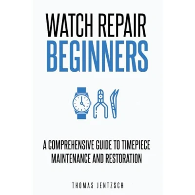 Abbildung von Watch Repair for Beginners: A Comprehensive Guide to Timepiece Maintenance and Restoration