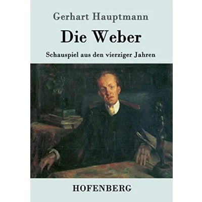 Abbildung von Die Weber: Schauspiel aus den vierziger Jahren