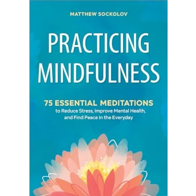 Abbildung von Practicing Mindfulness: 75 Essential Meditations to Reduce Stress, Improve Mental Health, and Find Peace in the Everyday