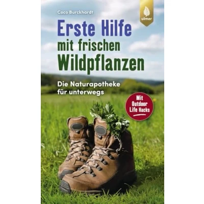 Abbildung von Erste Hilfe Mit frischen Wildpflanzen: Die Naturapotheke für unterwegs. Outdoor Life Hacks