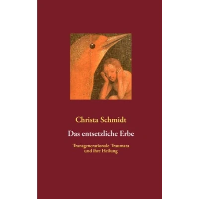 Abbildung von Das entsetzliche Erbe: Transgenerationale Traumata und ihre Heilung