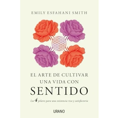 Abbildung von El Arte de Cultivar una Vida Con Sentido: Los cuatro pilares para existencia rica y satisfactoria (Crecimiento personal)