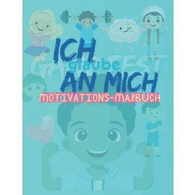 Abbildung von Ich glaube an mich Das Motivations Malbuch für Kinder ab 5 Jahren: mit positiven Affirmationen Lesealter 5+, ... selbstbewusste Kinder, Vorschulalter
