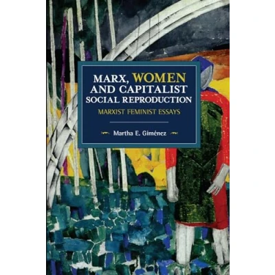 Abbildung von Marx, Women, and Capitalist Social Reproduction: Marxist Feminist Essays (Historical Materialism)