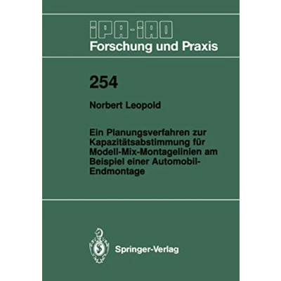 Abbildung von Ein Planungsverfahren zur Kapazitätsabstimmung für Modell Mix Montagelinien am Beispiel einer Automobil Endmontage (Ipa Iao Forschung und Praxis) ... Praxis, 254, Band 254)