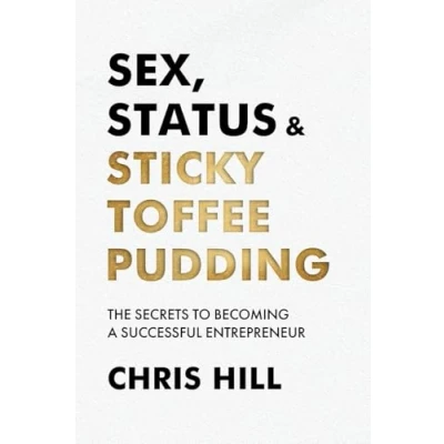 Abbildung von Sex, Status &amp; Sticky Toffee Pudding: The Secrets to Becoming a Successful Entrepreneur