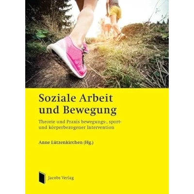 Abbildung von Soziale Arbeit und Bewegung: Theorie Praxis bewegungs , sport körperbezogener Intervention