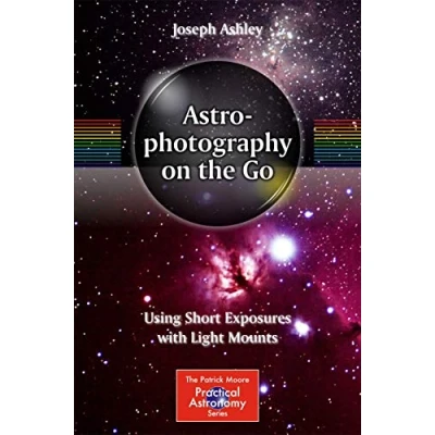Abbildung von Astrophotography on the Go: Using Short Exposures with Light Mounts (The Patrick Moore Practical Astronomy Series)