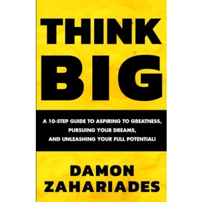 Abbildung von THINK BIG: A 10 Step Guide to Aspiring Greatness, Pursuing Your Dreams, and Unleashing Full Potential!