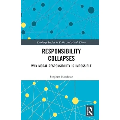 Abbildung von Responsibility Collapses: Why Moral is Impossible (Routledge Studies in Ethics and Theory)