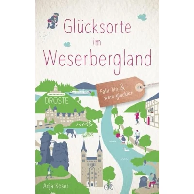 Abbildung von Glücksorte im Weserbergland: Fahr hin &amp; werd glücklich (Neuauflage)