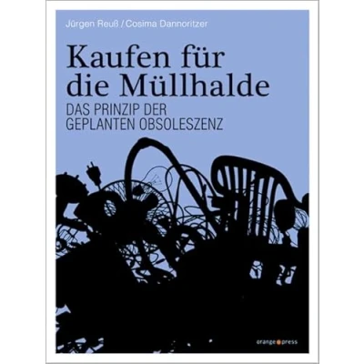 Abbildung von Kaufen für die Müllhalde: Das Prinzip der Geplanten Obsoleszenz