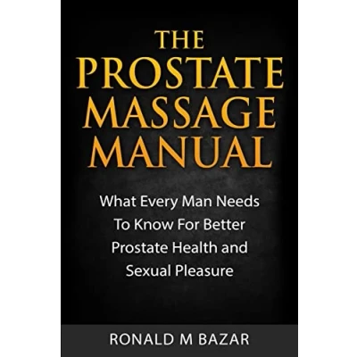 Abbildung von The Prostate Massage Manual: What Every Man Needs To Know For Better Health and Sexual Pleasure