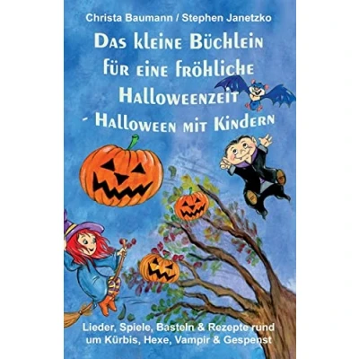 Abbildung von Das kleine Büchlein für eine fröhliche Halloweenzeit Halloween mit Kindern: Lieder, Spiele, Basteln und Rezepte rund um Kürbis, Hexe, Vampir Gespenst
