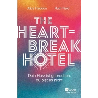 Abbildung von The Heartbreak Hotel: Dein Herz ist gebrochen, du bist es nicht