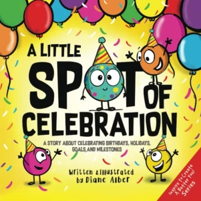 Abbildung von A Little SPOT of Celebration: Story About Celebrating Birthdays, Holidays, Goals, and Milestones