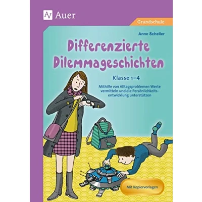 Abbildung von Differenzierte Dilemmageschichten Klasse 1 4: Mithilfe von Alltagsproblemen Werte vermitteln und die Persönlichkeitsentwicklung unterstützen