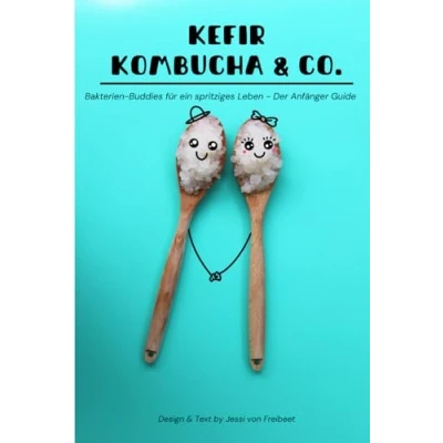 Abbildung von Kefir, Kombucha &amp; Co.: Bakterien Buddies für ein spritziges Leben Der Anfänger Guide