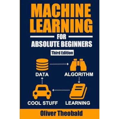 Abbildung von Machine Learning for Absolute Beginners: A Plain English Introduction (Third Edition) (Machine with Python Beginners Book Series, Band 1)