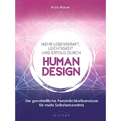Abbildung von mehr Lebenskraft, Leichtigkeit und Erfolg durch Human Design: Die ganzheitliche Persönlichkeitsanalyse für Selbsterkenntnis