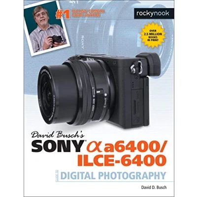 Abbildung von David Busch&#039;s Sony Alpha A6400/ILCE 6400 Guide to Digital Photography (The Busch Camera Guide)