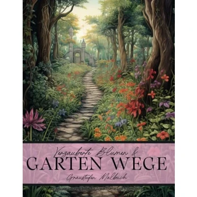 Abbildung von Verzauberte Blumen &amp; Garten Wege Graustufen Malbuch für Erwachsene und Jugendliche: Greyscale Coloring Book