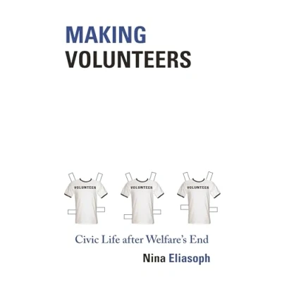 Abbildung von Making Volunteers: Civic Life after Welfare&#039;s End (Princeton Studies in Cultural Sociology)
