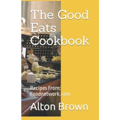 Abbildung von The Good Eats Cookbook: Recipes From: Foodnetwork.com