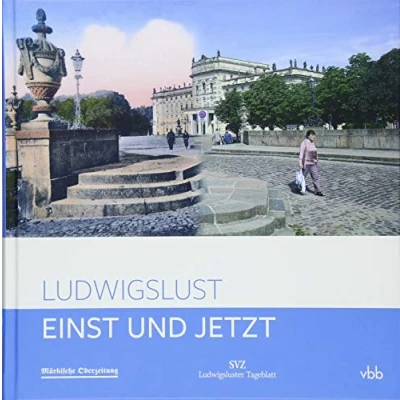Abbildung von Einst und Jetzt Ludwigslust: Unter Mitwirkung der Märkischen Oderzeitung