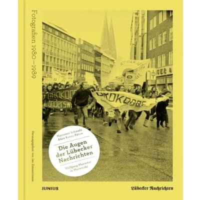 Abbildung von Die Augen der Lübecker Nachrichten: Fotografien 1980 1989. Aufnahmen von Marianne Schmalz, Alice Kranz Pätow, Jo Marwitzky und Wolfgang Maxwitat