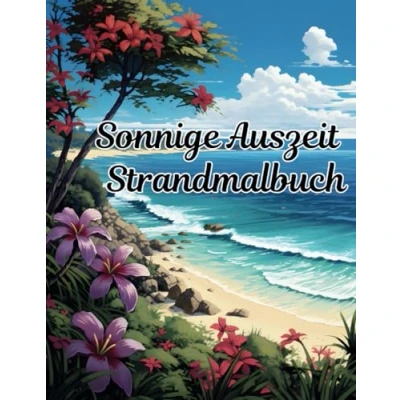 Abbildung von Sonnige Auszeit: Strandmalbuch für Erwachsene Ein Malurlaub mit 54 traumhaften Strandkulissen