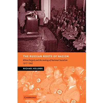 Abbildung von the Russian Roots of Nazism: White ¿migr¿s and Making National Socialism, 1917 1945: Emigres 1945 (New Studies in European History)