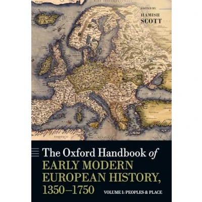 Abbildung von The Oxford Handbook of Early Modern European History, 1350 1750: Volume I: Peoples and Place (Oxford Handbooks, Band 1)