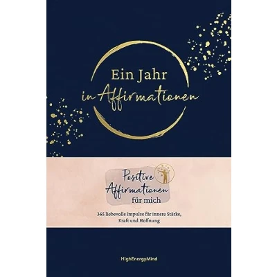 Abbildung von Ein Jahr in Affirmationen: Positive Affirmationen für mich 365 liebevolle Impulse innere Stärke und Hoffnung hochwertiger Ausstattung mit Leineneinband, Leseband Goldfolie