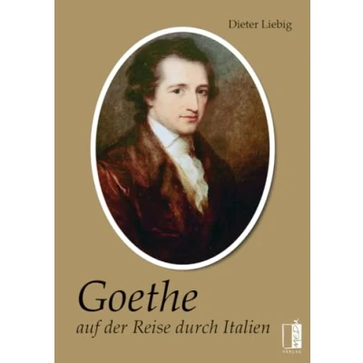 Abbildung von Goethe auf der Reise durch Italien: Nach Johann Wolfgang von Goethes „Italienische Reise“