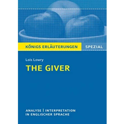 Abbildung von The Giver von Lois Lowry Textanalyse und Interpretation: in englischer Sprache mit Zusammenfassung, Inhaltsangabe, Charakterisierung, Prüfungsaufgaben uvm. (Königs Erläuterungen Spezial)