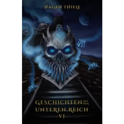 Abbildung von Geschichten aus dem Unteren Reich Band 6: Unheimliche Kurzgeschichten
