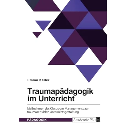 Abbildung von Traumapädagogik im Unterricht. Maßnahmen des Classroom Managements zur traumasensiblen Unterrichtsgestaltung