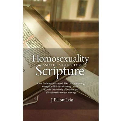 Abbildung von Homosexuality and the Authority of Scripture: How a fundamentalist raised, Bible church attending, evangelical Christian missionary came to reconcile ... affirmation same sex marriage