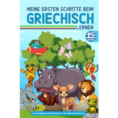 Abbildung von Meine ersten Schritte beim griechisch lernen: Ein Anfängerweg zur Meisterschaft der griechischen Sprache: Lernen mit Spaß