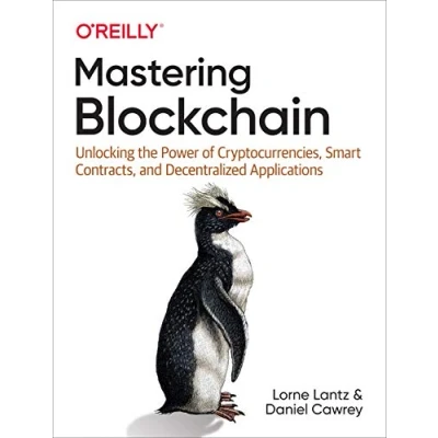 Abbildung von Mastering Blockchain: Unlocking the Power of Cryptocurrencies, Smart Contracts, and Decentralized Applications